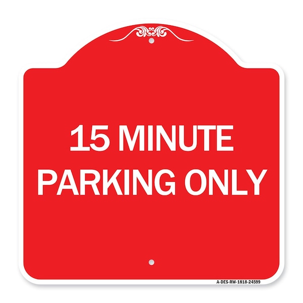 Signmission Designer Series Sign-15 Minute Parking Only, Red & White Aluminum Sign, 18" x 18", RW-1818-24599 A-DES-RW-1818-24599 - main